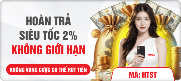 hoàn trả siêu tốc 2% tại Mm88qa